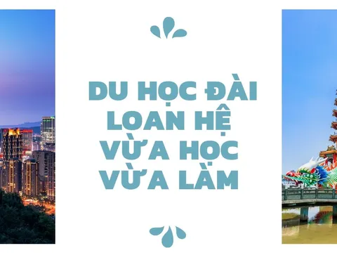 Du học Đài Loan hệ vừa học vừa làm: "Lợi kép" hay những rào cản cần vượt qua?